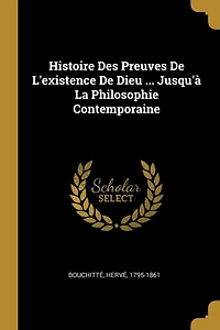 Histoire Des Preuves De L'existence Dieu ... Jusqu'à La Philosophie Contemporaine