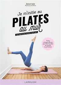 Je m'initie au Pilates mur: 50 exercices à faire chez soi