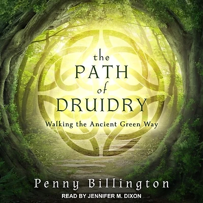 the Path of Druidry Lib/E: Walking Ancient Green Way