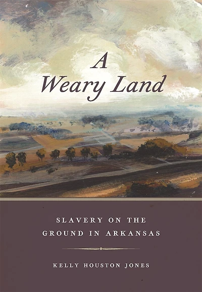 A Weary Land: Slavery on the Ground Arkansas