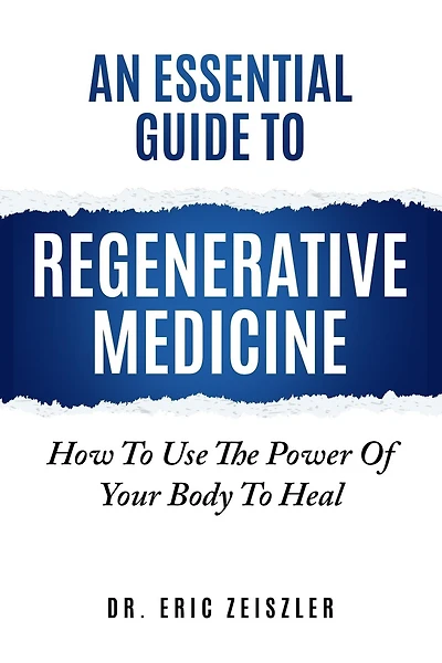 An Essential Guide to Regenerative Medicine: How To Use The Power Of Your Body To Heal