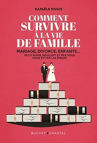 Comment survivre à la vie de famille : mariage, divorce, enfants... petit guide insolent et pratique pour éviter les pièges: