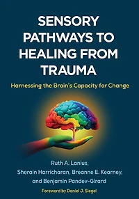 Sensory Pathways to Healing from Trauma: Harnessing the Brain's Capacity for Change