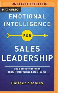 Emotional Intelligence For Sales Leadership: The Secret To Building High-performance Sales Teams
