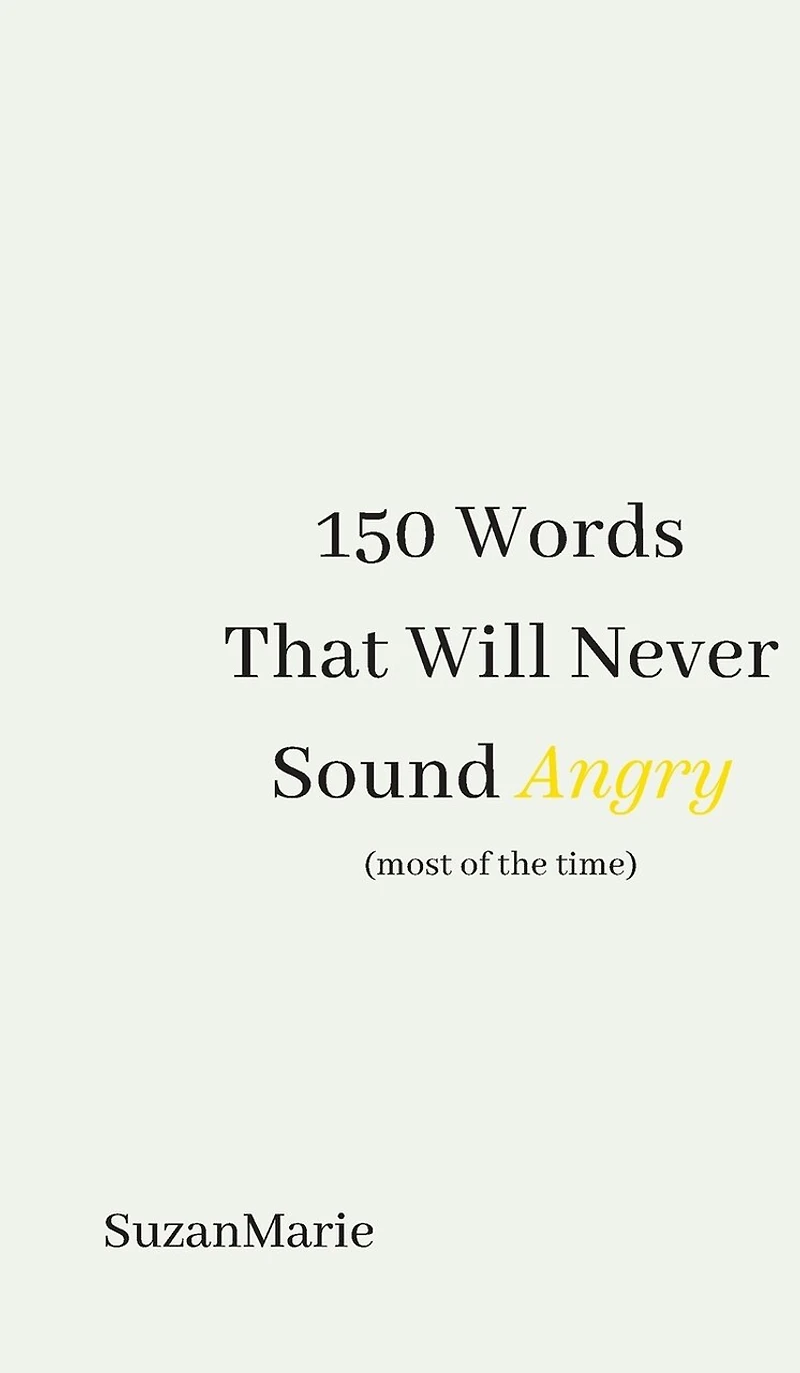 150 Words That Will Never Sound Angry (most of the time