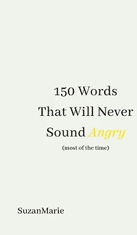 150 Words That Will Never Sound Angry (most of the time