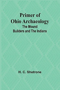 Primer of Ohio Archaeology: The Mound Builders and the Indians
