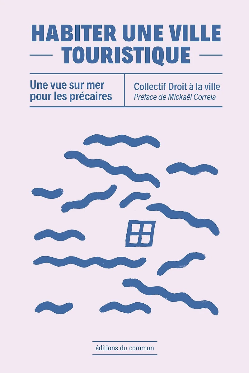 Habiter une ville touristique : une vue sur mer pour les précaires: une vue sur mer pour les précaires