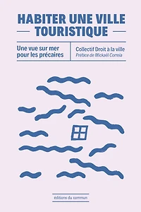 Habiter une ville touristique : une vue sur mer pour les précaires: une vue sur mer pour les précaires