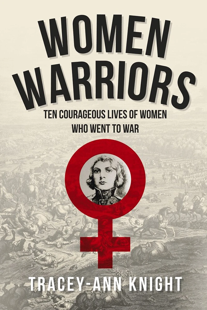 Women Warriors: Ten Courageous Lives Of Who Went To War