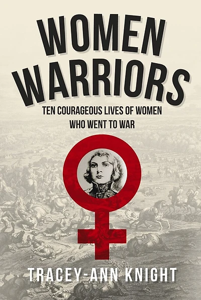 Women Warriors: Ten Courageous Lives Of Who Went To War
