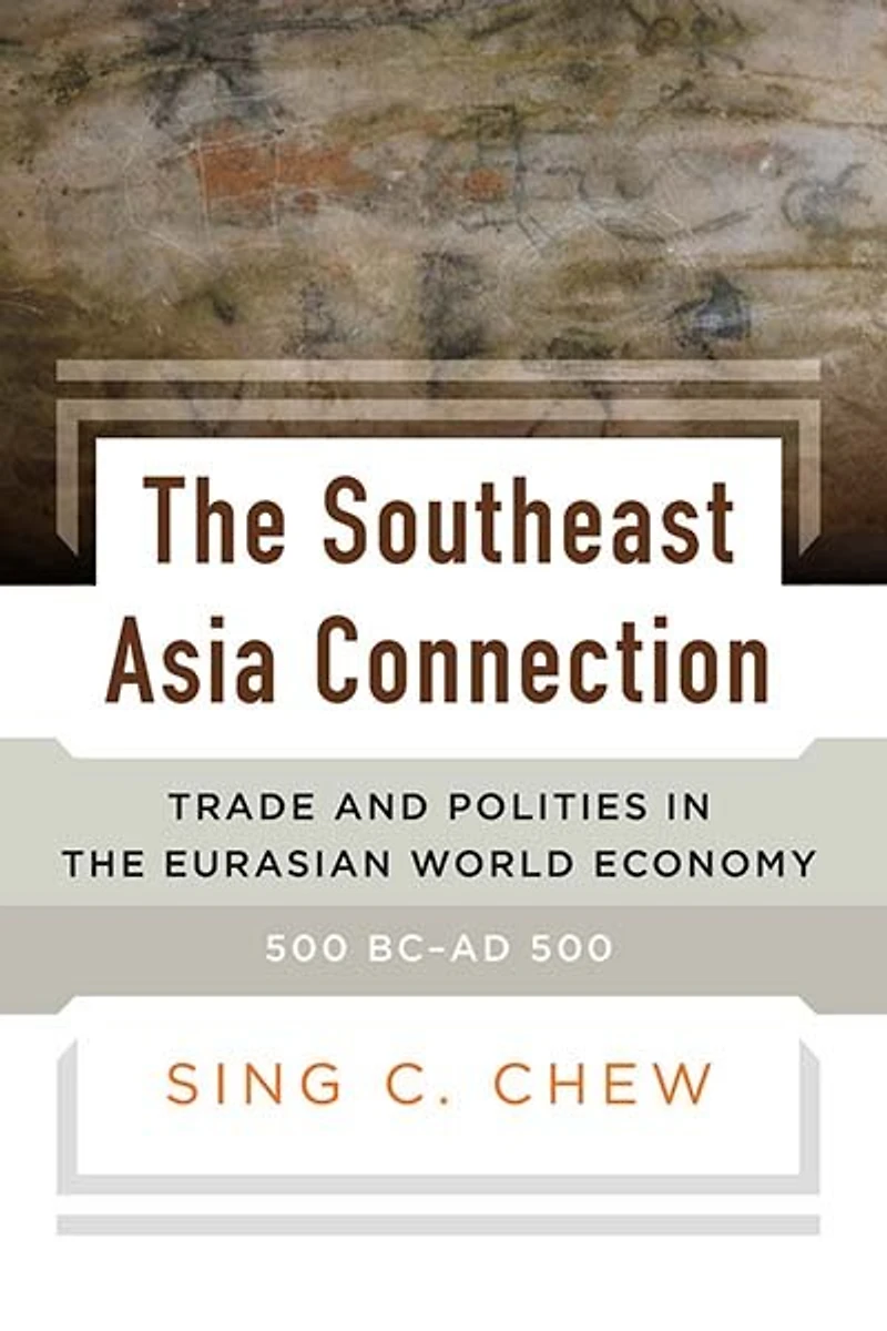 the Southeast Asia Connection: Trade and Polities Eurasian World Economy, 500 BC–AD