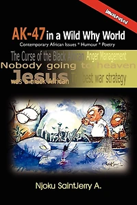 AK-47 a Wild Why World: Contemporary African Issues * Humour Poetry