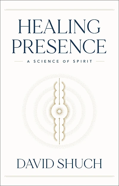Healing Presence: A Science Of Spirit