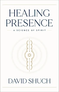 Healing Presence: A Science Of Spirit