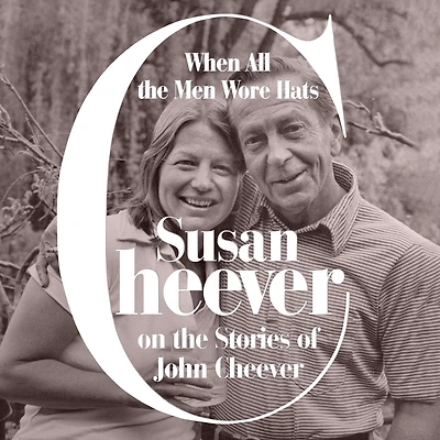 When All the Men Wore Hats: Susan Cheever on Stories of John