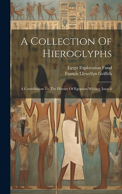 A Collection Of Hieroglyphs: A Contribution To The History Of Egyptian Writing