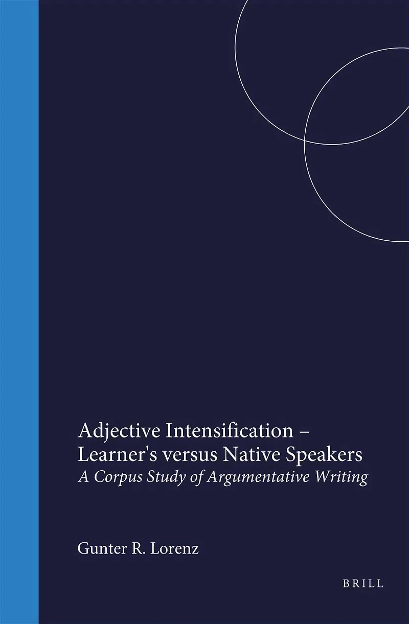 Adjective Intensification – Learner's versus Native Speakers: A Corpus Study of Argumentative Writing
