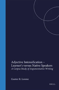 Adjective Intensification – Learner's versus Native Speakers: A Corpus Study of Argumentative Writing