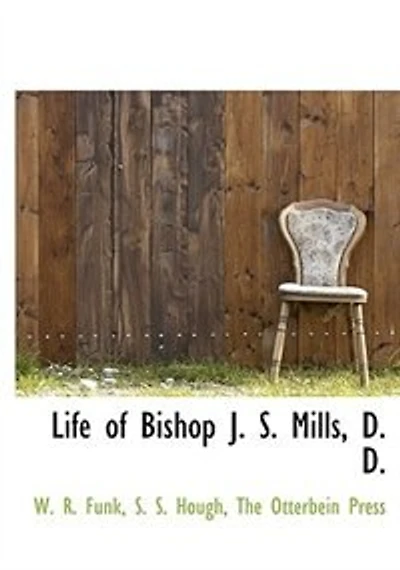 Life of Bishop J. S. Mills, D. - Scholar's Choice Edition