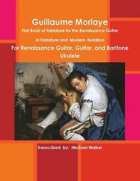 Guillaume Morlaye: First Book Of Tablature For The Renaissance Guitar