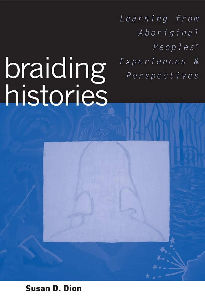 Braiding Histories: Learning from Aboriginal Peoples' Experiences and Perspectives