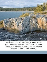 An English Version Of The New Testament, From Text Vatican Manuscript, By Herman Heinfetter