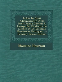 Précis De Droit Administratif Et Public Général À L'usage Des Étudiants En Licence Doctorat Ès-sciences Politiques... - Primary Source Edition