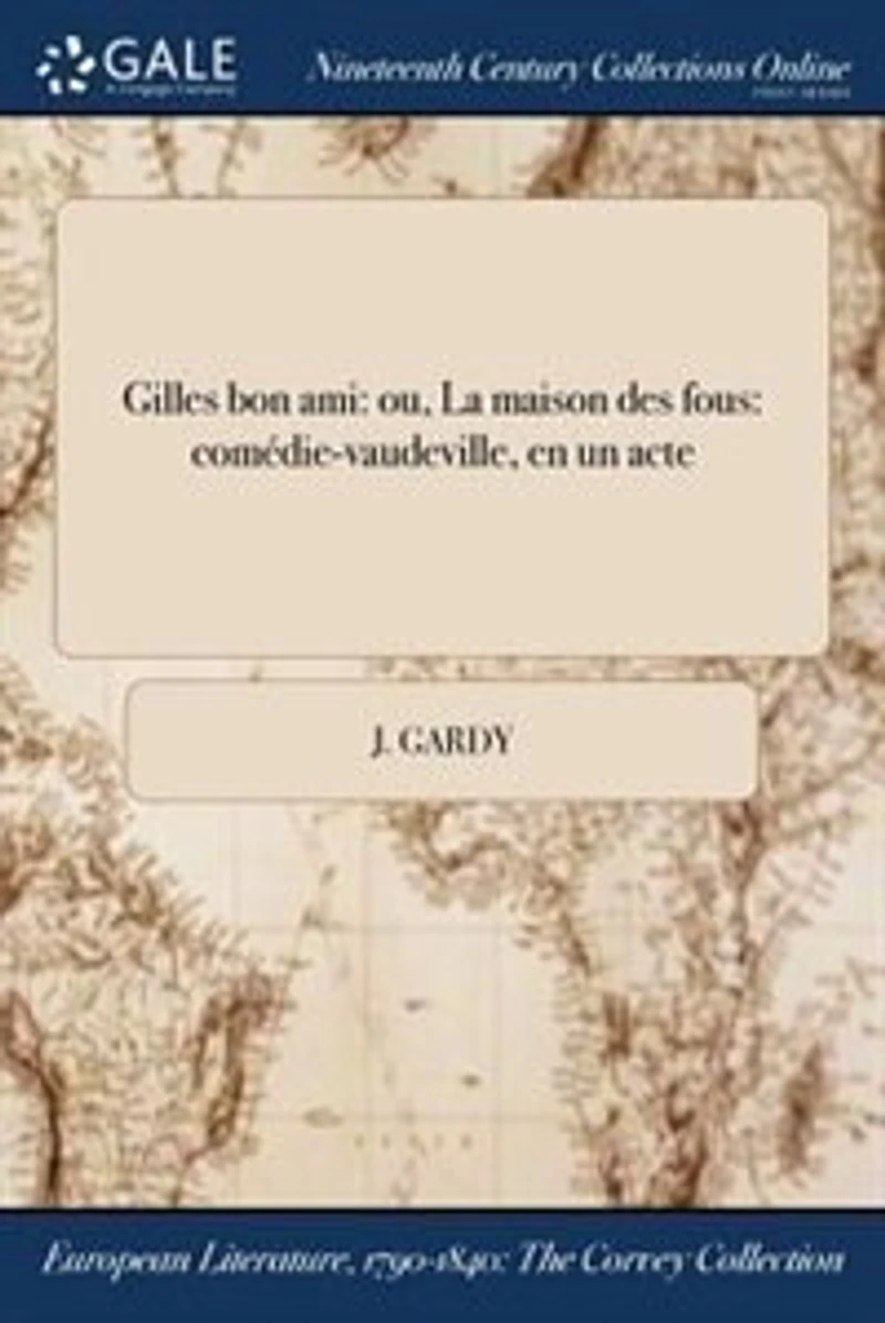 Gilles bon ami: ou, La maison des fous: comédie-vaudeville, en un acte