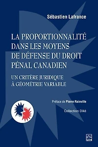 La proportionnalité dans les moyens de défense du droit pénal canadien: Un critère juridique à géométrie variable