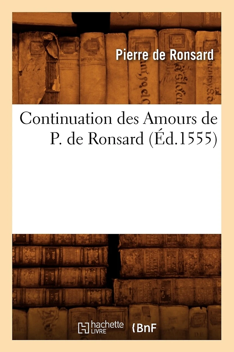 Continuation Des Amours de P. de Ronsard (Éd.1555)
