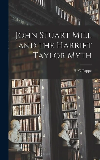 John Stuart Mill and the Harriet Taylor Myth