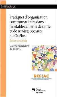 Pratique d'organisation communautaire dans les établissements de santé et services sociaux au Québec: cadre référence du RQIIAC