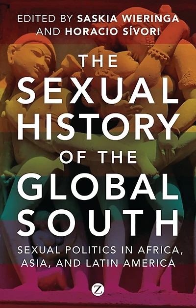 The Sexual History of the Global South: Sexual Politics in Africa, Asia and Latin America