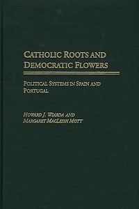 Catholic Roots and Democratic Flowers: Political Systems Spain Portugal