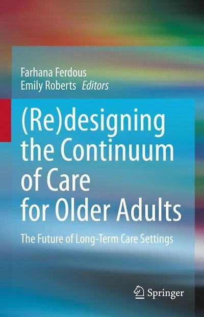 (Re)designing The Continuum of Care for Older Adults: Future Long-Term Settings