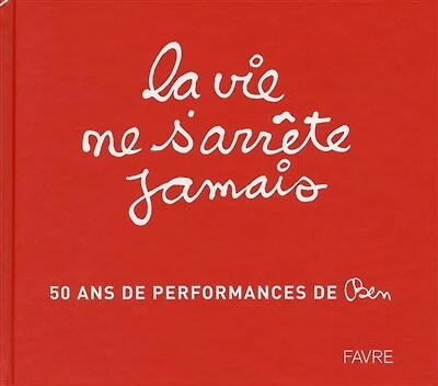 La vie ne s'arrête jamais : 50 ans de performance de Ben: 50 ans de performance de Ben