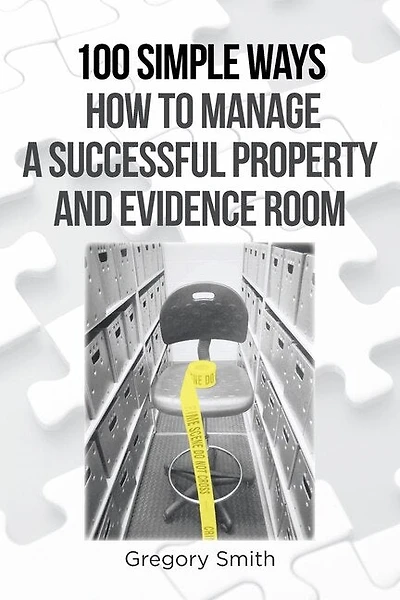 100 Simple Ways How To Manage A Successful Property And Evidence Room