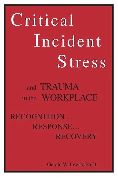Critical Incident Stress And Trauma The Workplace: Recognition... Response... Recovery