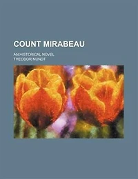 Count Mirabeau; An historical novel