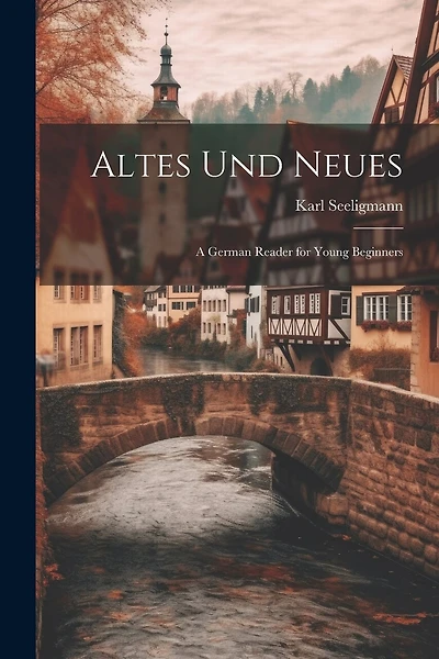 Altes Und Neues: A German Reader for Young Beginners