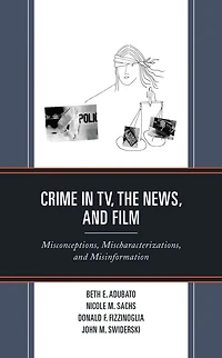 Crime TV, the News, and Film: Misconceptions, Mischaracterizations, Misinformation