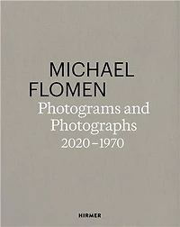 Michael Flomen: Photograms and Photographs. 2020–1970