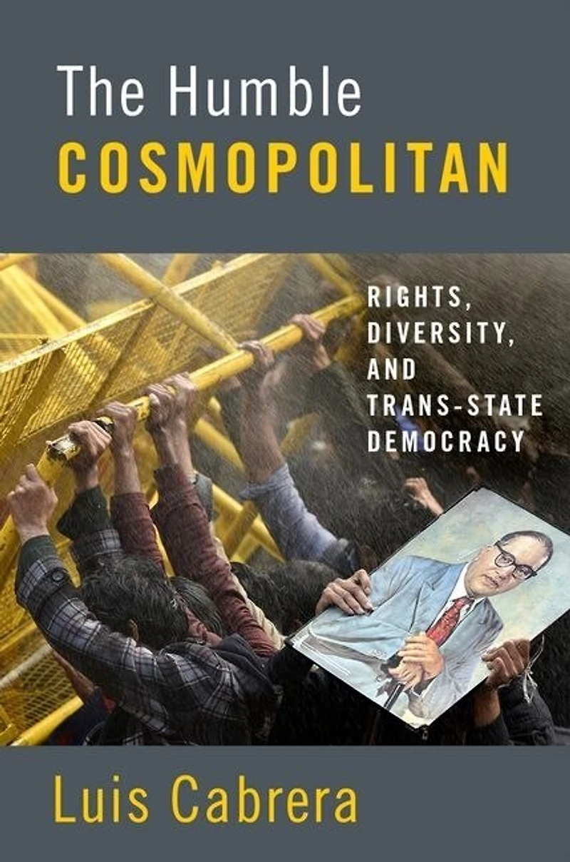 The Humble Cosmopolitan: Rights, Diversity, And Trans-state Democracy