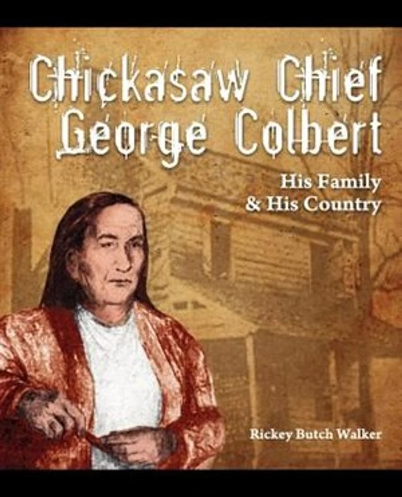 Chickasaw Chief George Colbert: His Family and Country