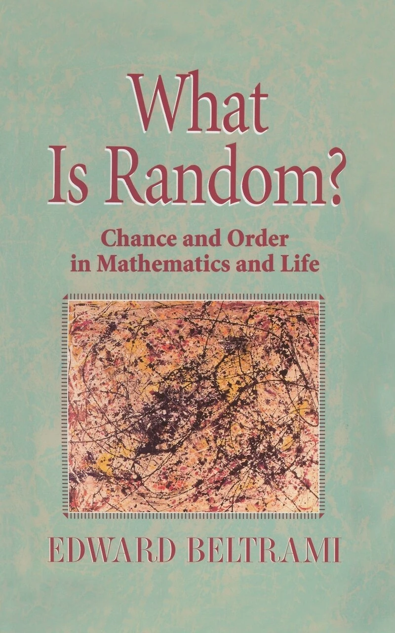 What Is Random?: Chance And Order Mathematics Life