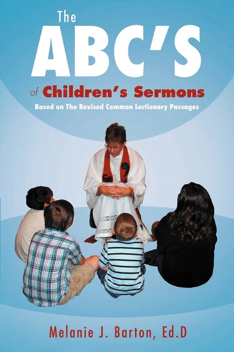 The Abc's Of Children's Sermons: Based On Revised Common Lectionary Passages