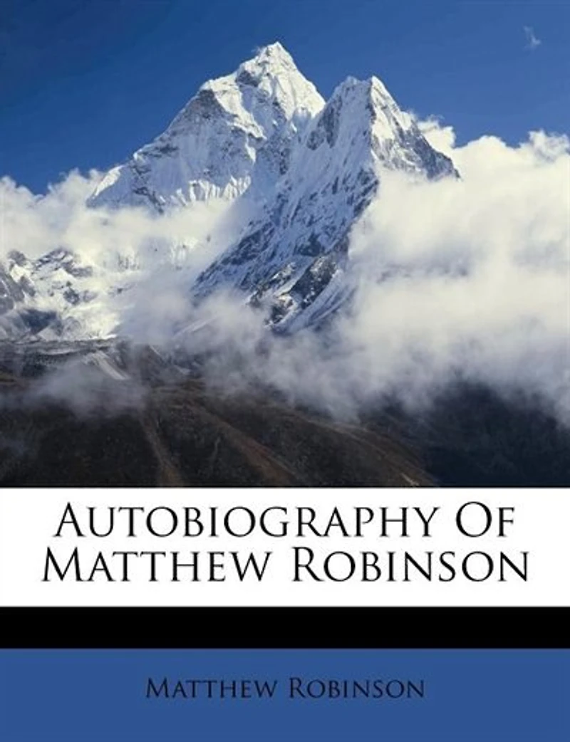 Autobiography of Matthew Robinson: How First Edited With Illustrations (Classic Reprint)
