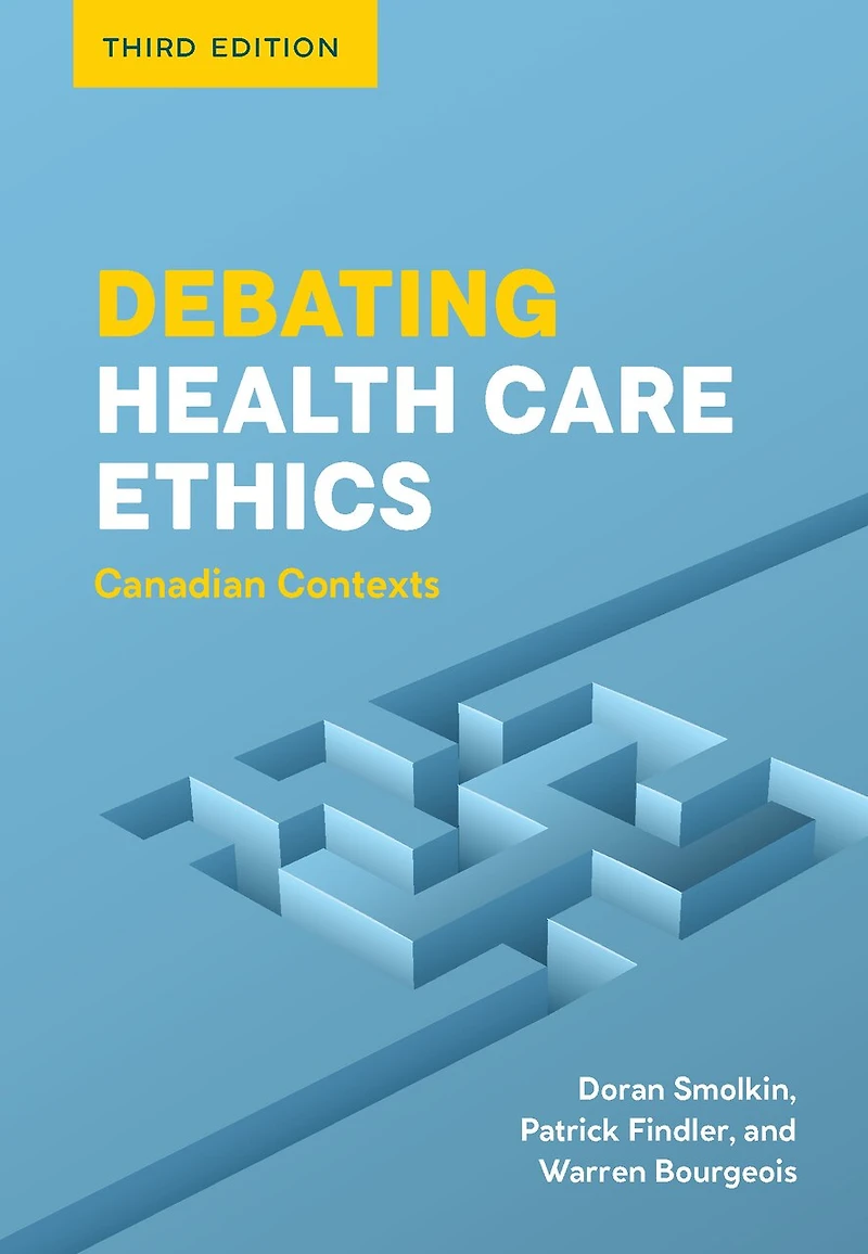 Debating Health Care Ethics, Third Edition: Canadian Contexts