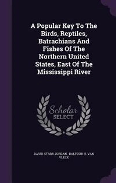 A Popular Key To The Birds, Reptiles, Batrachians And Fishes Of Northern United States, East Mississippi River